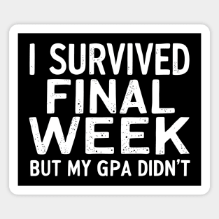 I Survived Finals Week... But My GPA Didn't Magnet